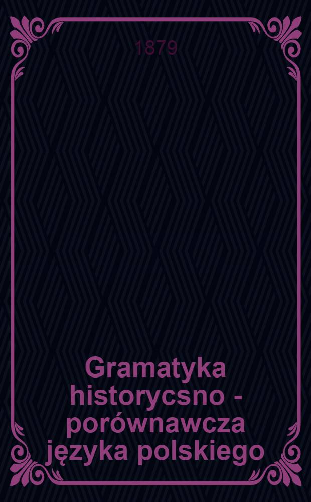 Gramatyka historycsno - porównawcza języka polskiego