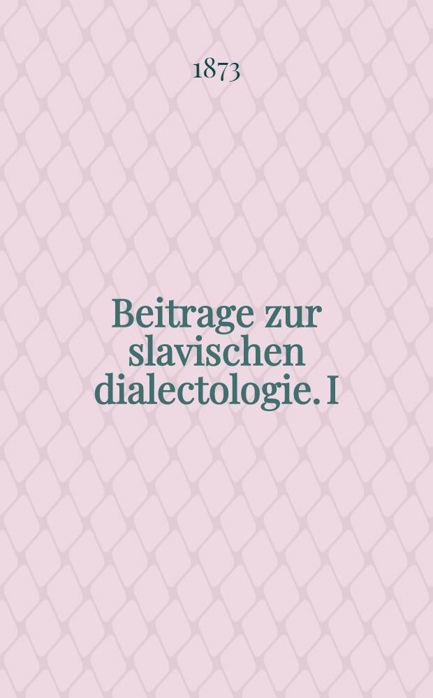 Beitrage zur slavischen dialectologie. I : Ueber die Oppelnsche mundart in Oberschlesien