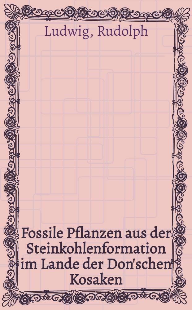 Fossile Pflanzen aus der Steinkohlenformation im Lande der Don'schen Kosaken