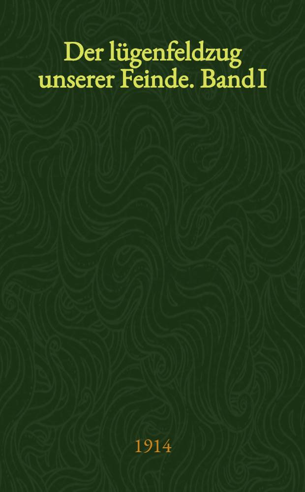 Der lügenfeldzug unserer Feinde. Band I