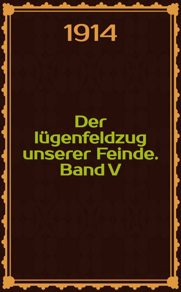 Der lügenfeldzug unserer Feinde. Band V : Die Lugenpresse
