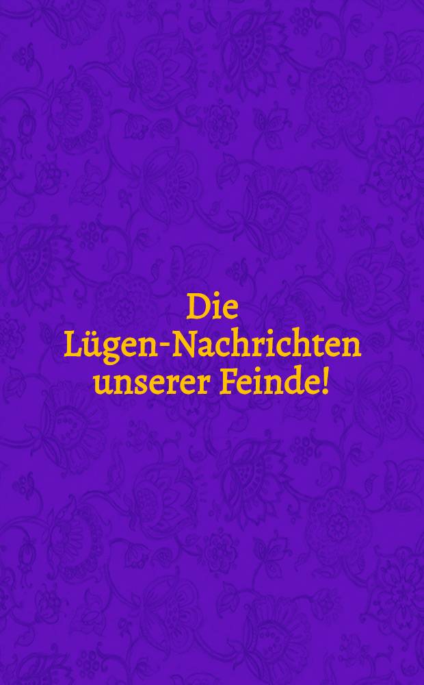 Die L&uuml;gen-Nachrichten unserer Feinde!