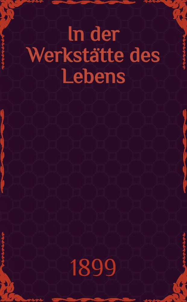 In der Werkst&auml;tte des Lebens