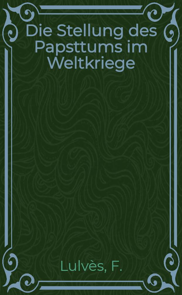 Die Stellung des Papsttums im Weltkriege