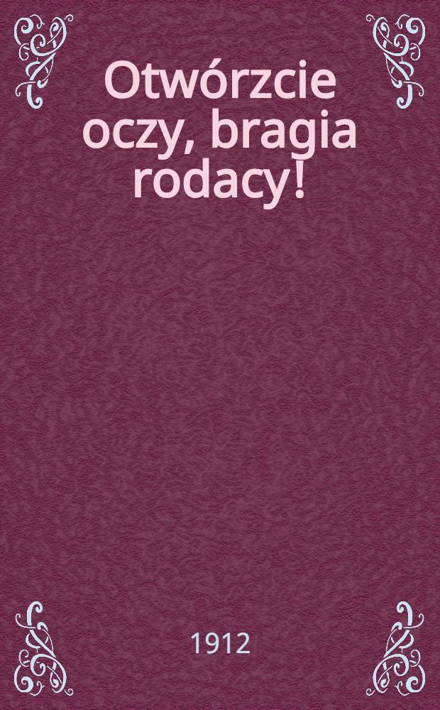 Otwórzcie oczy, bragia rodacy!