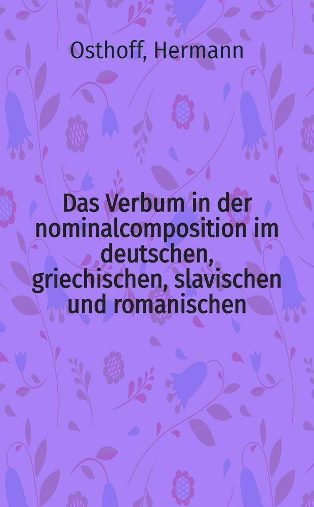 Das Verbum in der nominalcomposition im deutschen, griechischen, slavischen und romanischen