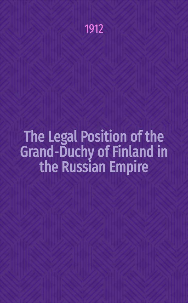 The Legal Position of the Grand-Duchy of Finland in the Russian Empire : Inaug. - Diss