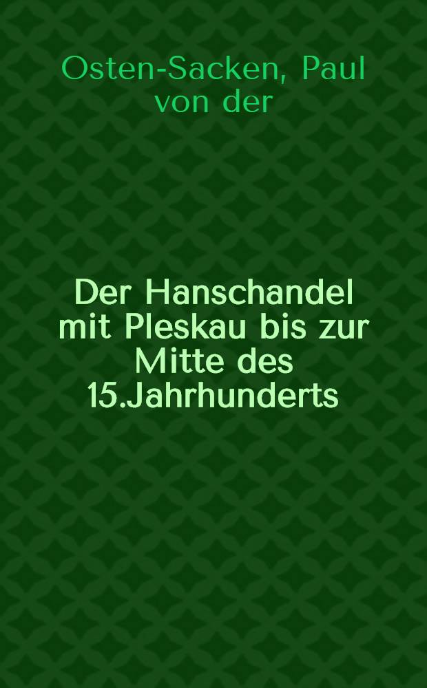 Der Hanschandel mit Pleskau bis zur Mitte des 15.Jahrhunderts