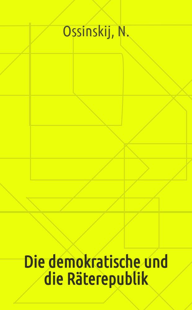 Die demokratische und die R&auml;terepublik : Die Kompromissler und die Bolschewiki