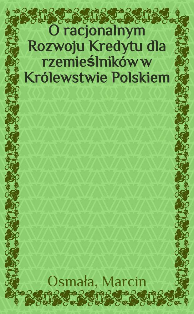O racjonalnym Rozwoju Kredytu dla rzemieślników w Królewstwie Polskiem