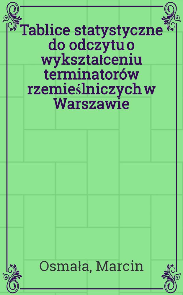 Tablice statystyczne do odczytu o wykształceniu terminator&oacute;w rzemieślniczych w Warszawie