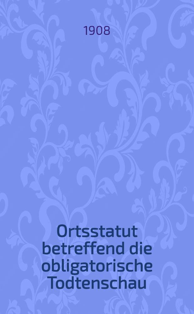 Ortsstatut betreffend die obligatorische Todtenschau