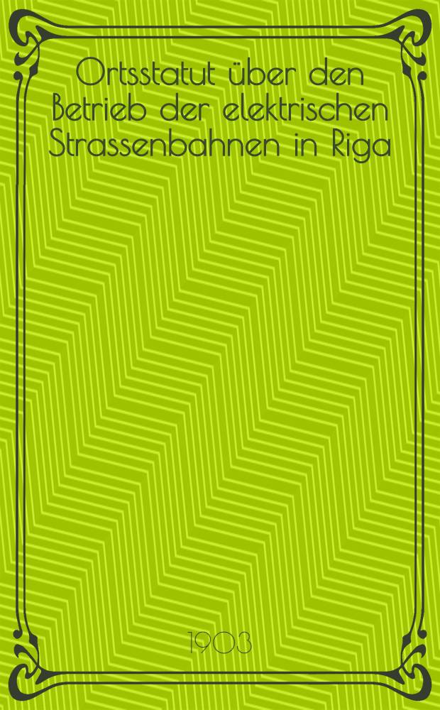 Ortsstatut über den Betrieb der elektrischen Strassenbahnen in Riga