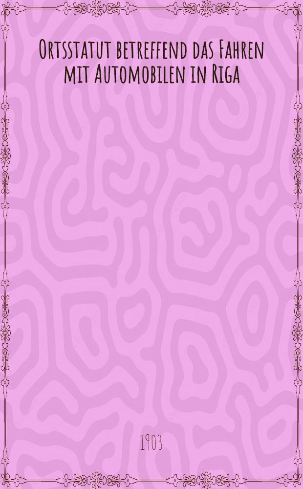Ortsstatut betreffend das Fahren mit Automobilen in Riga