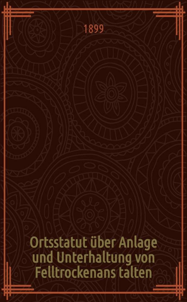 Ortsstatut über Anlage und Unterhaltung von Felltrockenans talten