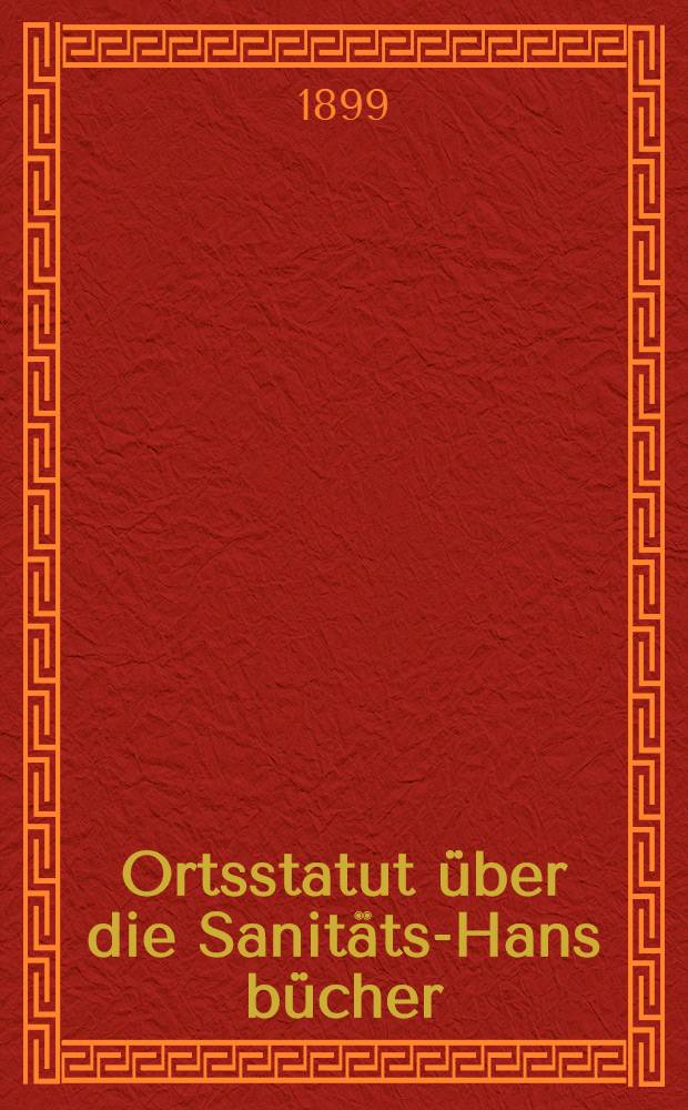 Ortsstatut über die Sanitäts-Hans bücher