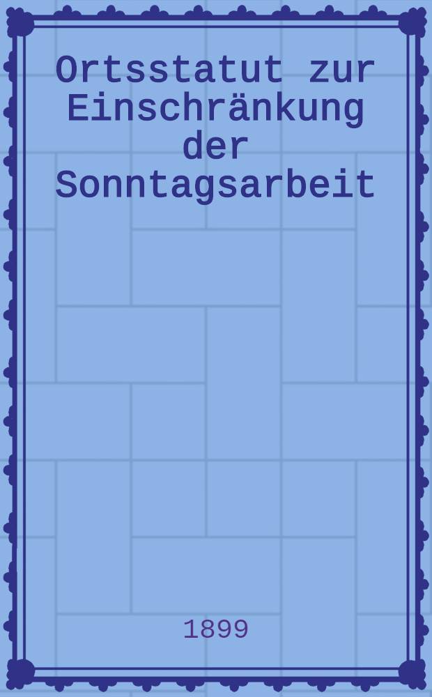 Ortsstatut zur Einschränkung der Sonntagsarbeit
