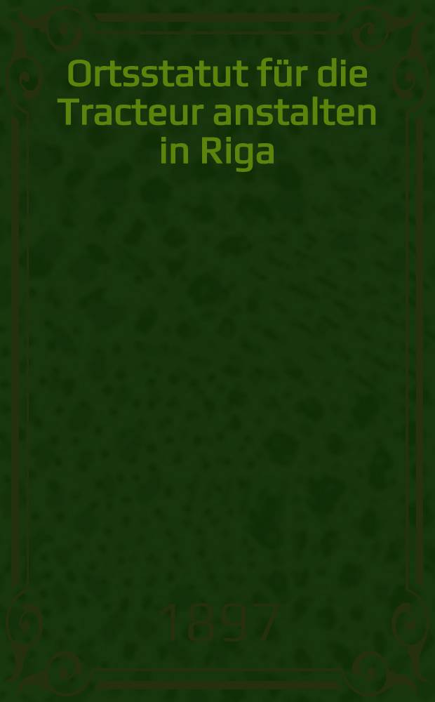 Ortsstatut für die Tracteur anstalten in Riga
