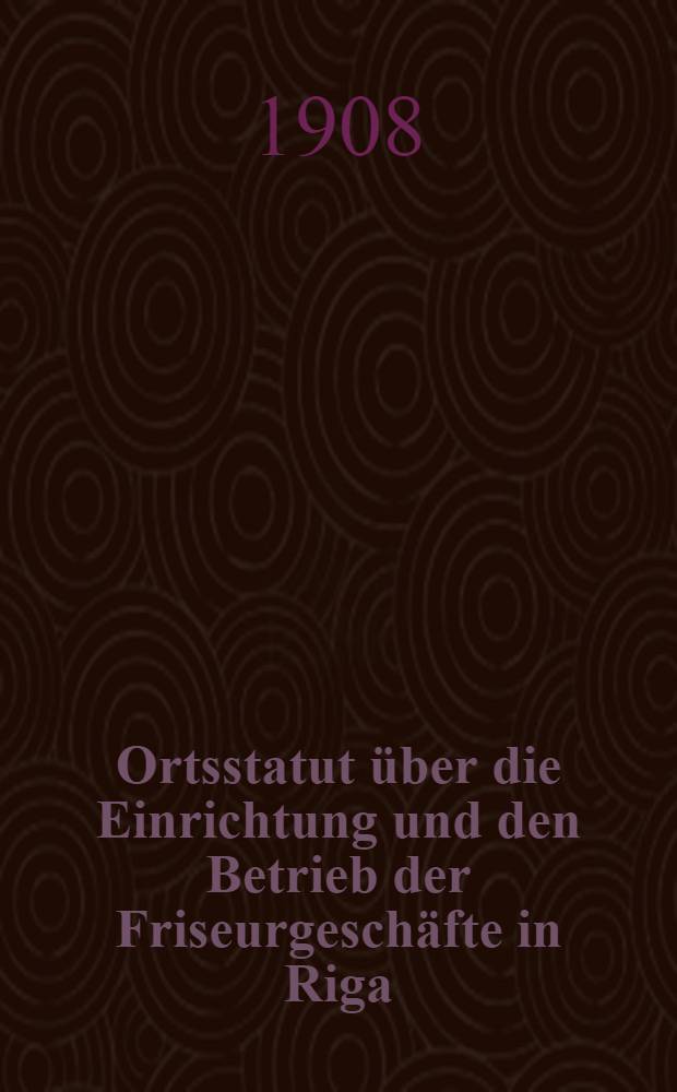 Ortsstatut über die Einrichtung und den Betrieb der Friseurgeschäfte in Riga