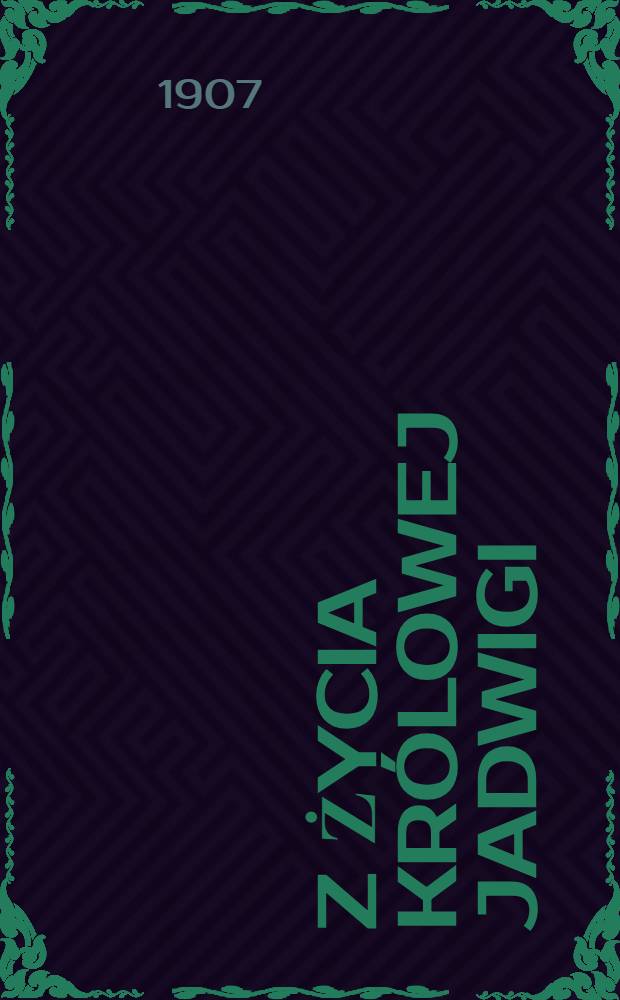 Z życia Królowej Jadwigi : Opowiadanie historyczne