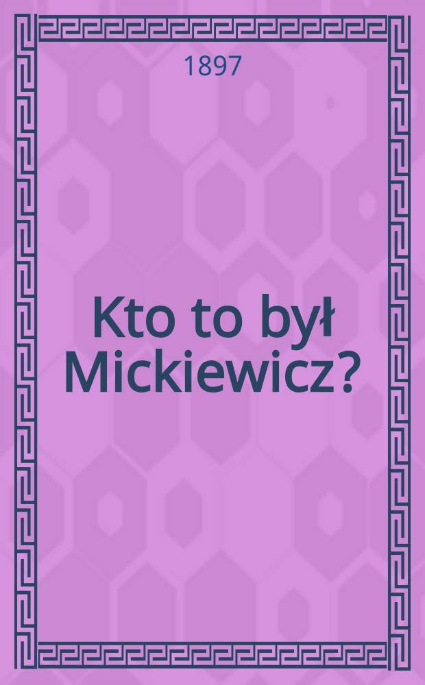 Kto to był Mickiewicz?