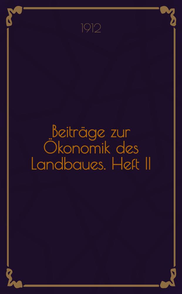 Beiträge zur Ökonomik des Landbaues. Heft II : Das Wesen der Landwirtschaftlichen Produktion