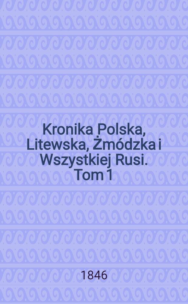 Kronika Polska, Litewska, Żmódzka i Wszystkiej Rusi. Tom 1