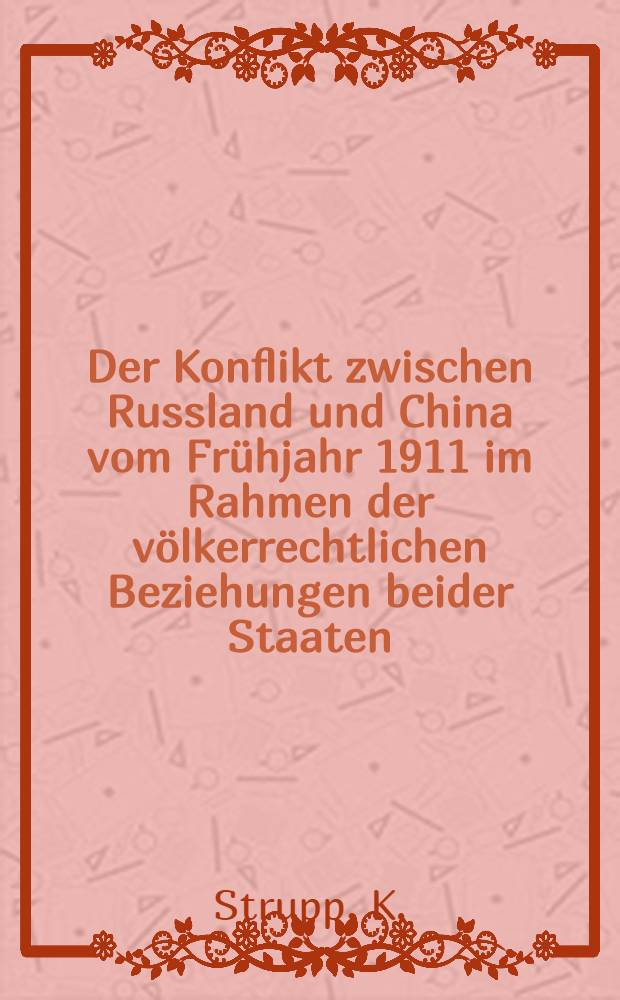 Der Konflikt zwischen Russland und China vom Frühjahr 1911 im Rahmen der völkerrechtlichen Beziehungen beider Staaten