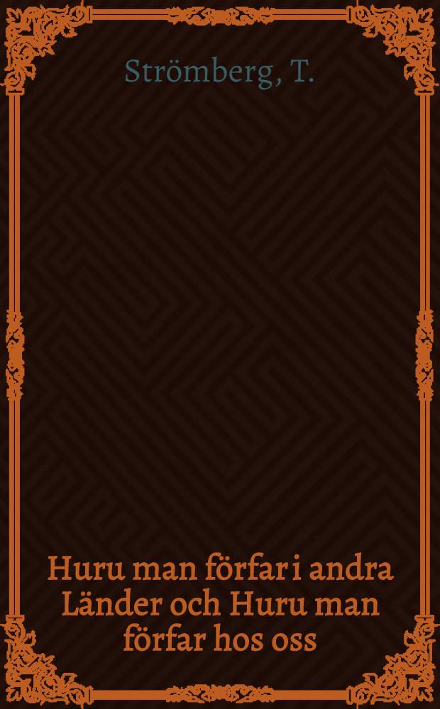 Huru man förfar i andra Länder och Huru man förfar hos oss