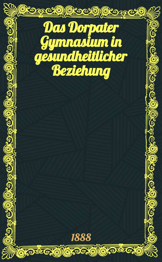 Das Dorpater Gymnasium in gesundheitlicher Beziehung
