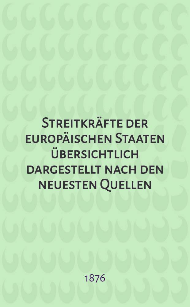 Streitkräfte der europäischen Staaten übersichtlich dargestellt nach den neuesten Quellen