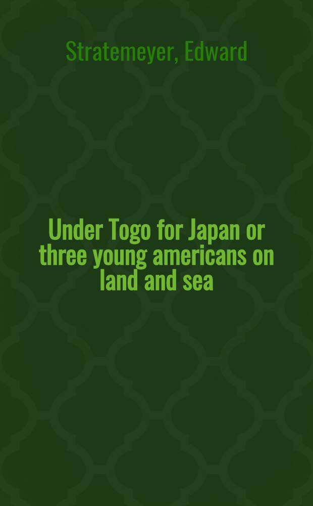 Under Togo for Japan or three young americans on land and sea