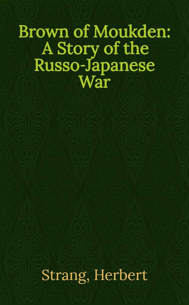 Brown of Moukden : A Story of the Russo-Japanese War