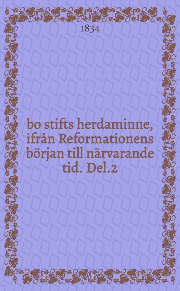 Åbo stifts herdaminne, ifrån Reformationens början till närvarande tid. Del.2