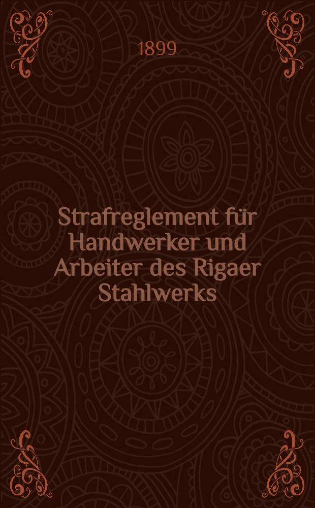 Strafreglement f&uuml;r Handwerker und Arbeiter des Rigaer Stahlwerks
