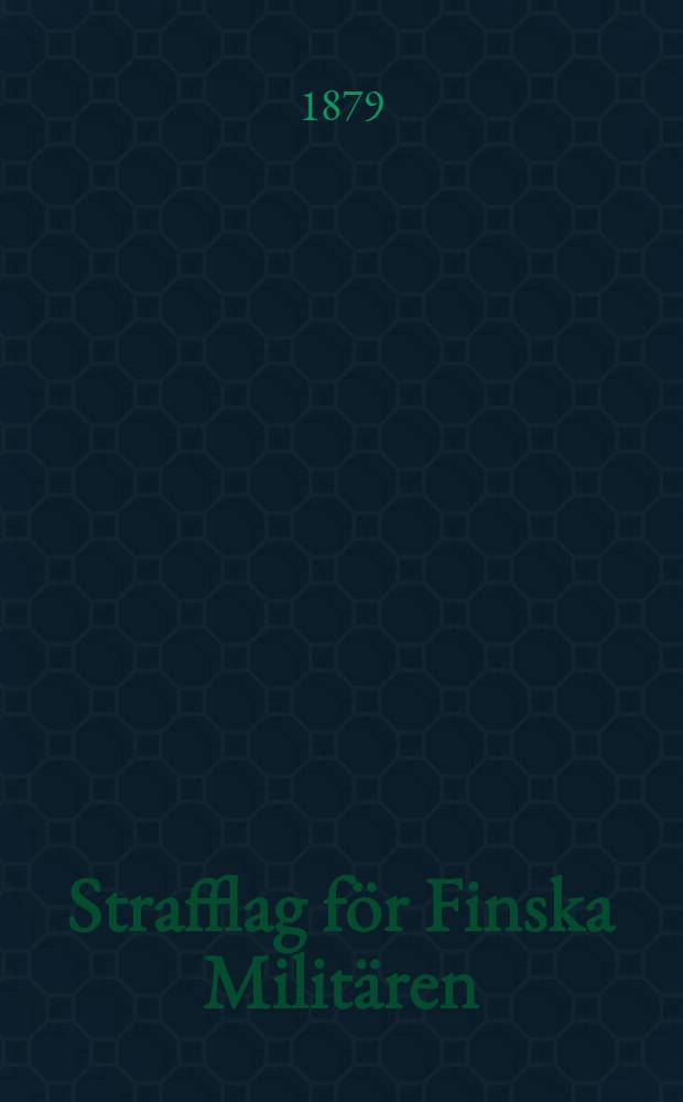Strafflag för Finska Militären : Gifven i Helsingfors, den 9 April 1877
