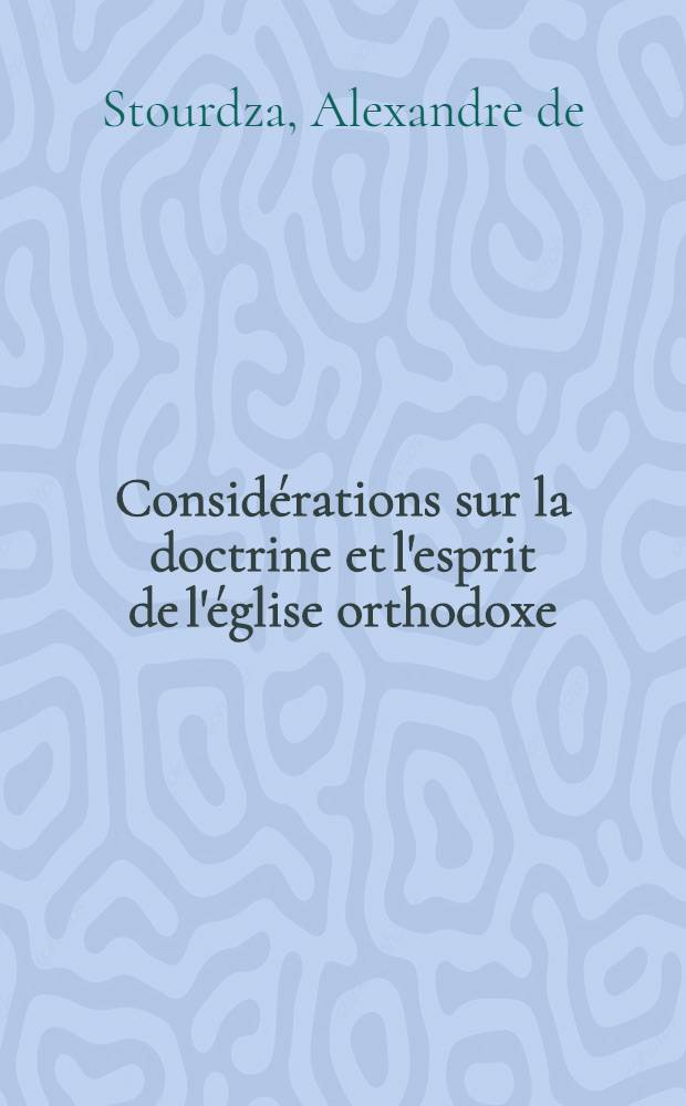 Considérations sur la doctrine et l'esprit de l'église orthodoxe