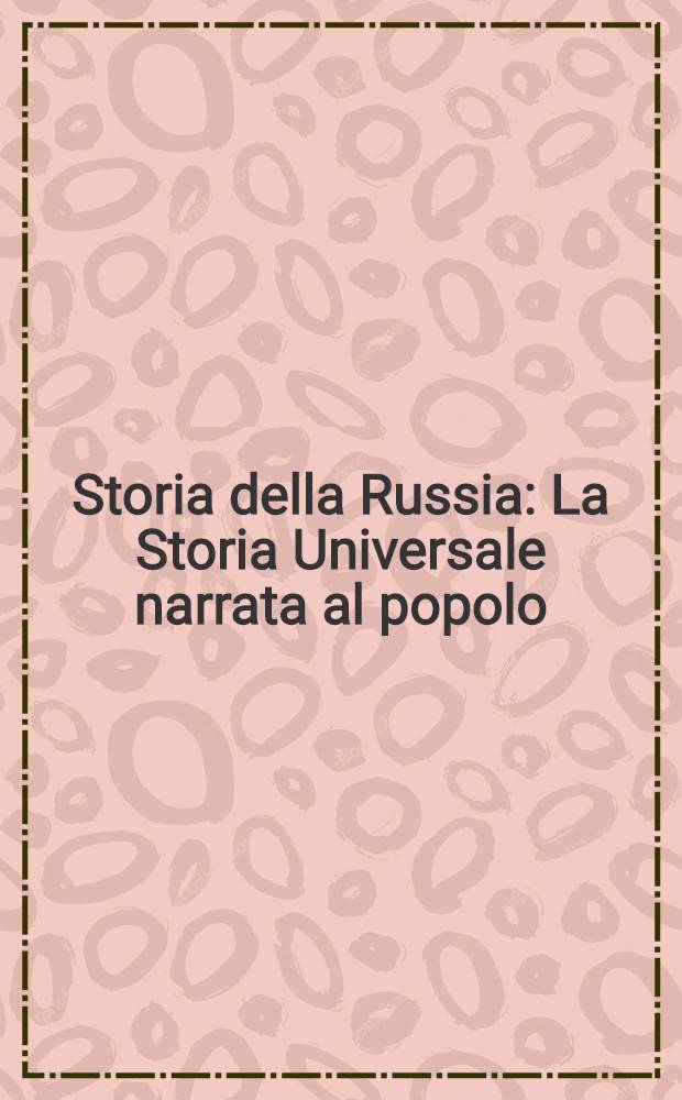 Storia della Russia : La Storia Universale narrata al popolo