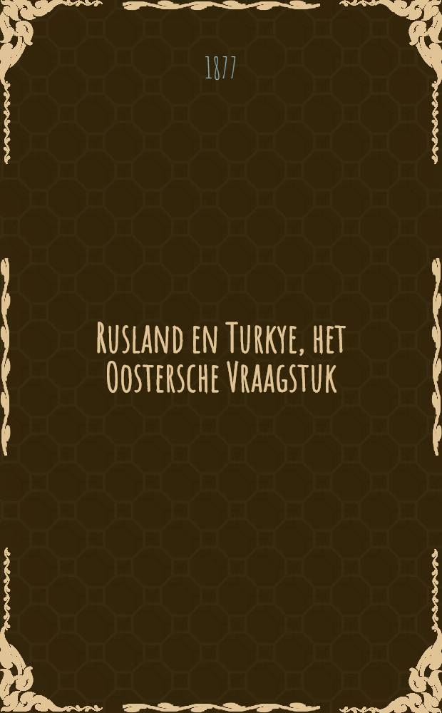 Rusland en Turkye, het Oostersche Vraagstuk