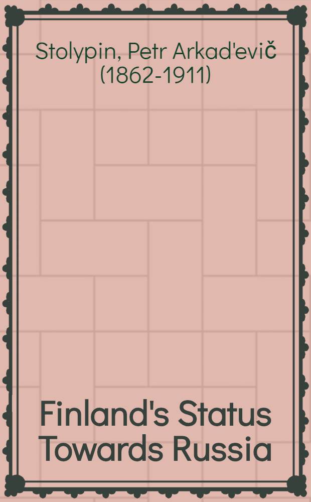 Finland's Status Towards Russia : Speech delivered in the Duma May 5th.1908