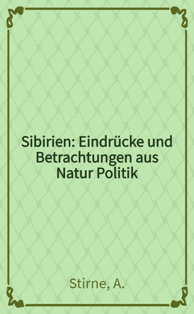 Sibirien : Eindr&uuml;cke und Betrachtungen aus Natur Politik