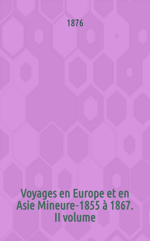 Voyages en Europe et en Asie Mineure-1855 à 1867. II volume : Voyage en Russie