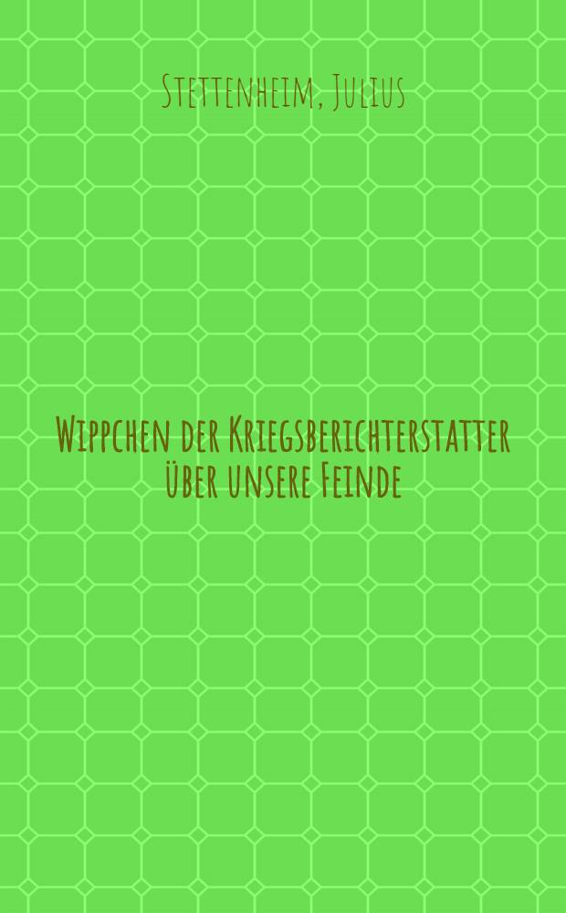 Wippchen der Kriegsberichterstatter über unsere Feinde