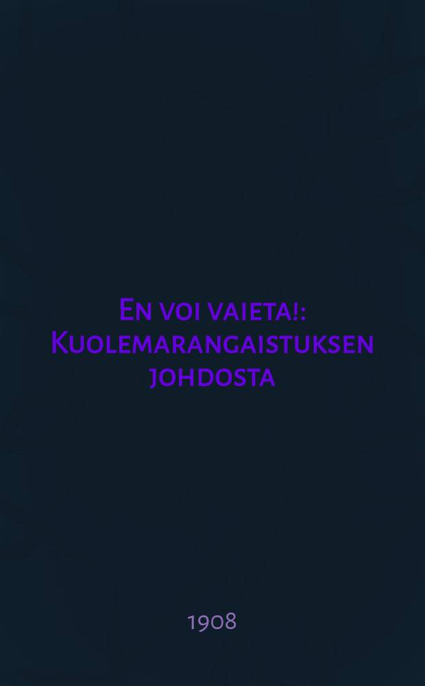 En voi vaieta! : Kuolemarangaistuksen johdosta : Suomennos