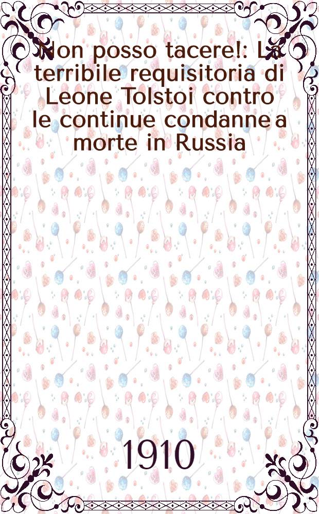 Non posso tacere! : La terribile requisitoria di Leone Tolstoi contro le continue condanne a morte in Russia