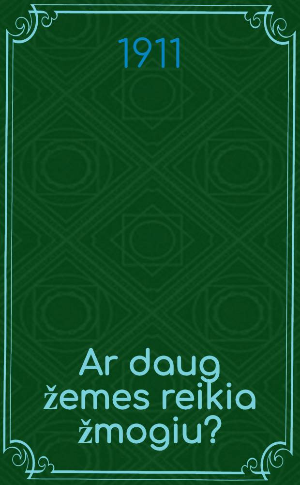 Ar daug žemes reikia žmogiu?; Du senoi; Malda; Karma: Grudas kaip kiaušinis didumo: Karolius Krezas ir gudrininkas Salonas / Paraše gr.L.Tolstojus; iš rusų kalbos verté A.Agaras = Много ли человеку земли нужно.-Зерно с куриное яйцо.-Крез и солон.-Для старца.-Молитва.-Карта