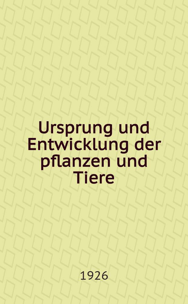 Ursprung und Entwicklung der pflanzen und Tiere