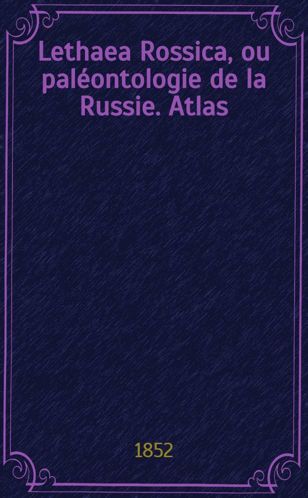 Lethaea Rossica, ou paléontologie de la Russie. Atlas