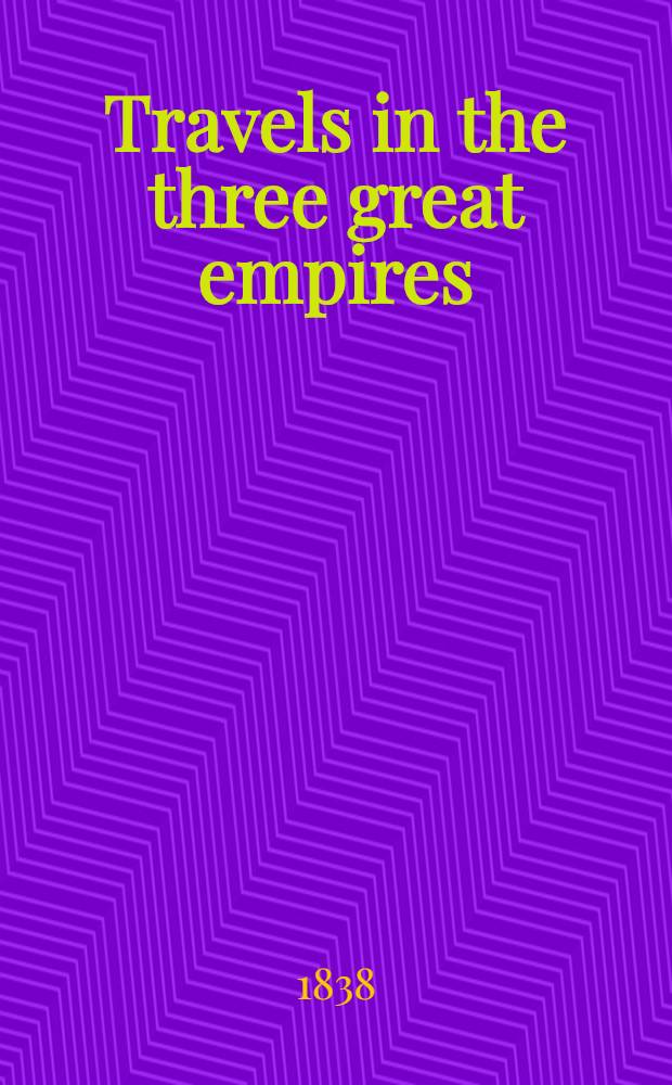 Travels in the three great empires: Austria, Russia and Turkey. Vol.2