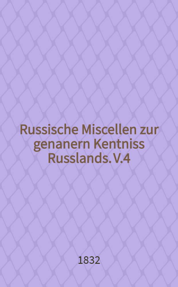 Russische Miscellen zur genanern Kentniss Russlands. V.4
